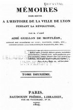 Mémoires pour Servir ? l'Histoire de la Ville de Lyon Pendant la Révolution - Tome II