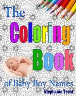 The Coloring Book of Baby Boy Names: The Inspiring and Stress-Free Way to Choose your Baby Boy's Name