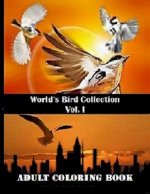 World's Bird Collection: Adult Coloring Book Birds Vol I, Advanced Realistic Bird Coloring Book for Adults: Adult Coloring Books