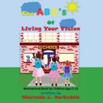 The ABC's of Living Your Vision: A Motivational Book for Children Ages 5-13