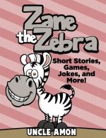 Zane the Zebra: Short Stories, Games, Jokes, and More!