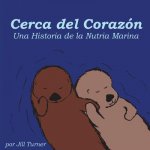 Cerca del Corazón: Una Historia de la Nutria Marina