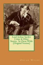 Lord Arthur Savile's Crime & Other Stories. by Oscar Wilde (Original Version)