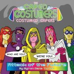 The Caped Costumers Costumed Capers: Attack of the Future