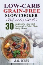 Low Carb Grain-Free Slow Cooker for Beginners: Paleo. Paleo Slow Cooker. Low Carb Grain-Free Paleo Slow Cooker for Beginners. 30 Beginners' Paleo Low-