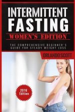 Intermittent Fasting: Intermittent Fasting Womens Edition: The Comprehensive Beginner's Guide For Steady Weight Loss