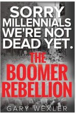Sorry Millennials, We're Not Dead Yet: The Boomer Rebellion