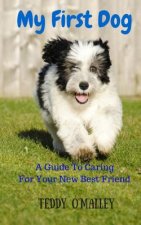 My First Dog: A Guide To Caring For Your New Best Friend