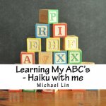 Learning My ABC's - Haiku with me