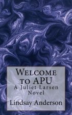 Welcome to APU: A Juliet Larsen Novel