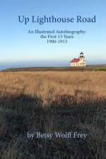 Up Lighthouse Road: An Illustrated Autobiography: the First 13 Years, 1900-1913