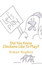 Did You Know Chickens Like To Play?