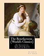 The Benefactress, By Elizabeth Von Arnim and Wilhelm Busch (World's Classics): Heinrich Christian Wilhelm Busch (15 April 1832 - 9 January 1908) was a