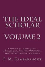 THE IDEAL SCHOLAR Volume 2: A Response to 