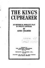 The King's Cupbearer, an Historical Morality Play in Twelve Canticles