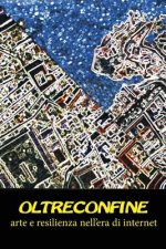 Oltreconfine: Arte e resilienza nell'era di internet
