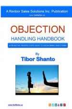 Objection Handling Handbook: A Proactive Prospector's Guide To Overcoming Objections