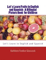 Let's Learn Fruits in English and Spanish: A Bilingual Picture Book for Children
