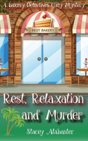 Rest, Relaxation and Murder: A Bakery Detectives Cozy Mystery