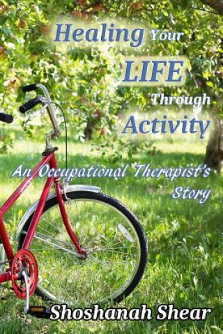 Healing Your Life Through Activity: An Occupational Therapist's Story