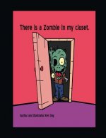 There is a Zombie in my closet.