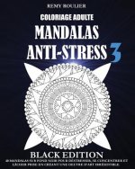 Coloriage Adulte Mandalas Anti-Stress Black Edition 3: 40 Mandalas Sur Fond Noir Pour Déstresser, Se Concentrer Et Lâcher Prise En Créant Une Oeuvre D