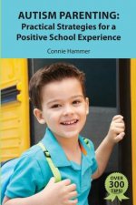 Autism Parenting: Practical Strategies for a Positive School Experience: Over 300 tips for parents to enhance their child's school succe