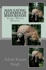 Man Eating Leopards of Bhim Bandh: Great White Hunter