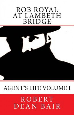 Rob Royal At Lambeth Bridge: Agent's Life