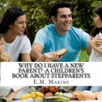 Why do I have a New Parent?: A Children's Book about Stepparents