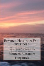 Beyond Horizon Fall: The Inspiring Journey of an Addict's Desperate Mom as Told Through Poetry and Prose