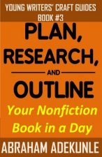 Plan, Research, and Outline Your Book in a Day: Writers' Guide to Planning a Book, Researching Without Fuss, and Outlining a Nonfiction Book to Make W