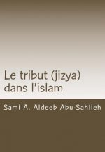 Le Tribut (Jizya) Dans l'Islam: Interprétation Du Verset Coranique 113/9:29 Relatif Au Tribut (Jizya) ? Travers Les Si?cles