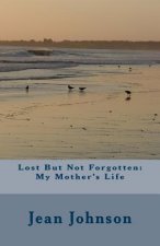 Lost But Not Forgotten: My Mother's Life