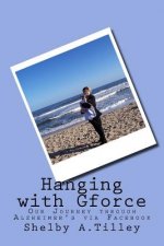 Hanging with Gforce: Our Journey through Alzheimer's via Facebook