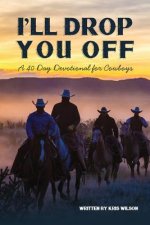 I'll Drop You Off: A 40-Day Devotional for Cowboys