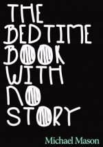 The Bedtime Book with No Story: The Only Bedtime Book in the World with No Story