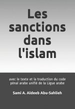 Les Sanctions Dans l'Islam: Avec Le Texte Et La Traduction Du Code Pénal Arabe Unifié de la Ligue Arabe