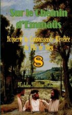 Sur le Chemin d'Emmaüs: Acquérir la Connaissance Révélée du Fils de Dieu