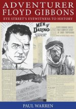 Adventurer Floyd Gibbons: Eye Street's Eyewitness to History