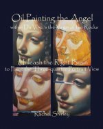 Oil Painting the Angel within Da Vinci's the Virgin of the Rocks: Unleash the Right Brain to Paint the Three-quarter Portrait View