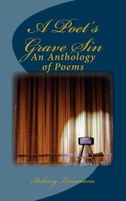 A Poet's Grave Sin: An Anthology of Poems