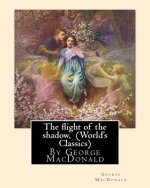 The flight of the shadow, By George MacDonald (World's Classics)