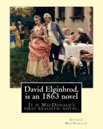 David Elginbrod, is an 1863 novel by George MacDonald: It is MacDonald's first realistic novel.
