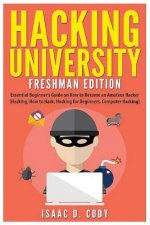 Hacking University: Freshman Edition: Essential Beginner's Guide on How to Become an Amateur Hacker (Hacking, How to Hack, Hacking for Beg