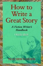 How to Write a Great Story - Teacher's Guide: A Fiction Writer's Handbook