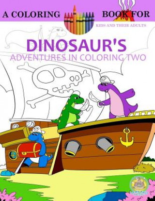 Dinosaur's Adventures in Coloring Volume 2: The First Day Of Dinosaur School: A Coloring Book for Kids and their Adults