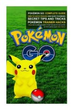 Pokémon Go: Complete Guide: How To Catch Pikachu and Rare Pokémon, Secret Tips And Tricks, Pokémon Trainer Hacks + Bonus How To Do