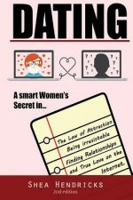 Dating: A Smart Women's Secret in the Law of Attraction, Being Irresistible, and Finding Relationships and True Love on the In
