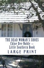 The Dead Woman's Shoes LARGE PRINT: Chloe Dee Noble Little Southern Book
